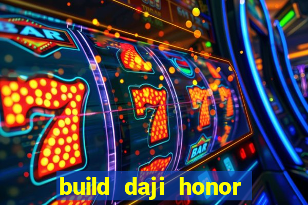 build daji honor of kings